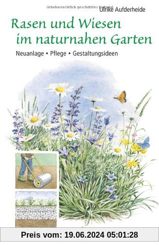 Rasen und Wiesen im naturnahen Garten: Neuanlage - Pflege - Gestaltungsideen